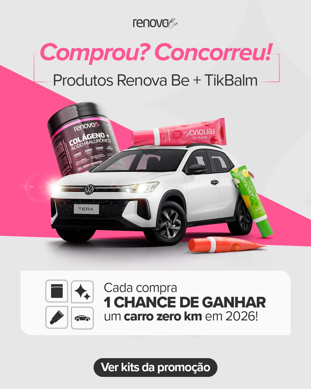 Comprou? Concorreu! Produtos Renova Be + TikBalm - Cada compra 1 chance de ganhar um carro zero km em 2026!